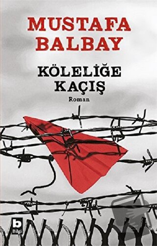 Köleliğe Kaçış - Mustafa Balbay - Bilgi Yayınevi - Fiyatı - Yorumları 