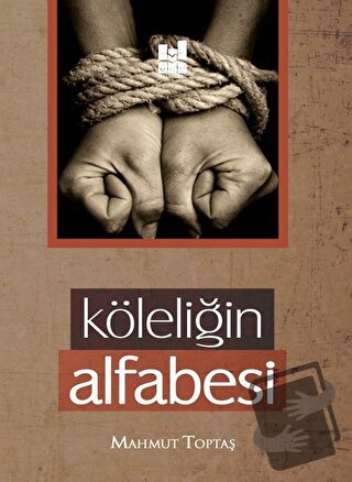 Köleliğin Alfabesi - Mahmut Toptaş - Mgv Yayınları - Fiyatı - Yorumlar