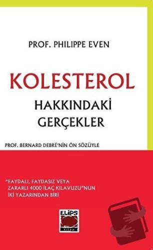 Kolesterol Hakkındaki Gerçekler - Philippe Even - Elips Kitap - Fiyatı