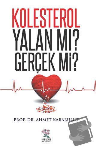 Kolesterol Yalan Mı? Gerçek Mi? - Ahmet Karabulut - Nergiz Yayınları -