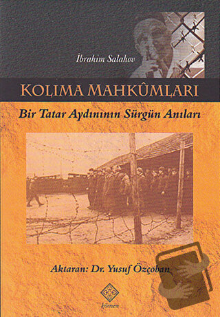 Kolıma Mahkûmları - İbrahim Salahov-Yusuf Özçoban - Kömen Yayınları - 