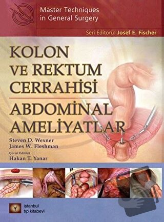 Kolon ve Rektum Cerrahisi: Abdominal Ameliyatlar (Ciltli) - James W. F