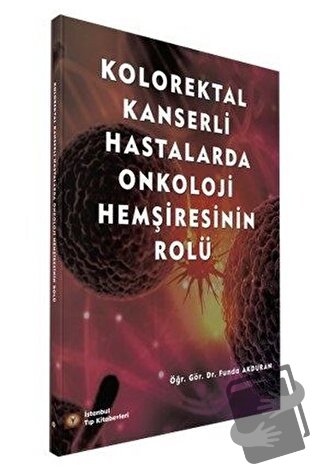 Kolorektal Kanserli Hastalarda Onkoloji Hemşiresinin Rolü - Funda Akdu