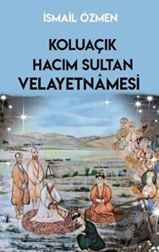 Koluaçık Hacım Sultan Velayetnamesi - İsmail Özmen - Sarmal Kitabevi -