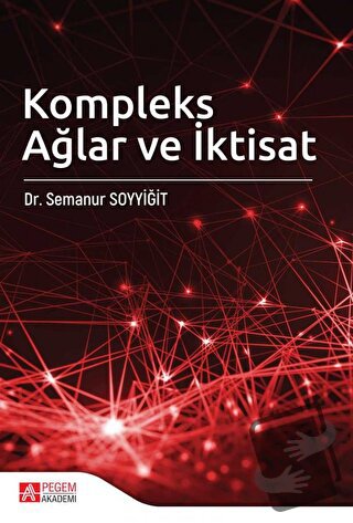 Kompleks Ağlar ve İktisat - Semanur Soyyiğit - Pegem Akademi Yayıncılı