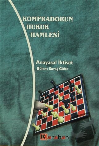 Kompradorun Hukuk Hamlesi Anayasal İktisat - Bülent Savaş Güler - Kara