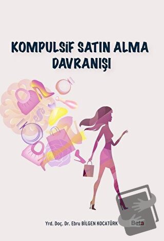 Kompulsif Satın Alma Davranışı - Ebru Bilgen Kocatürk - Beta Yayınevi 