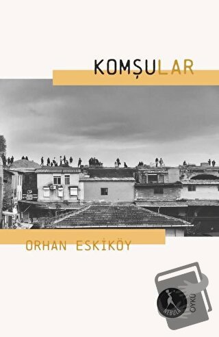 Komşular - Orhan Eskiköy - Nebula Kitap - Fiyatı - Yorumları - Satın A