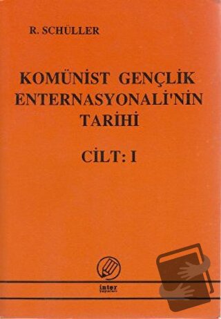 Komünist Gençlik Enternasyonali'nin Tarihi Cilt:1 - R. Schüller - İnte