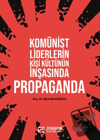 Komünist Liderlerin Kişi Kültünün İnşasında Propaganda - Mustafa Karac