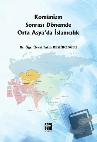 Komünizm Sonrası Dönemde Orta Asya'da İslamcılık - Fatih Demircioğlu -