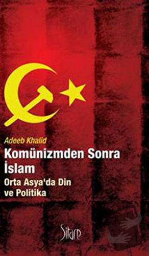 Komünizmden Sonra İslam - Adeeb Khalid - Sitare Yayınları - Fiyatı - Y