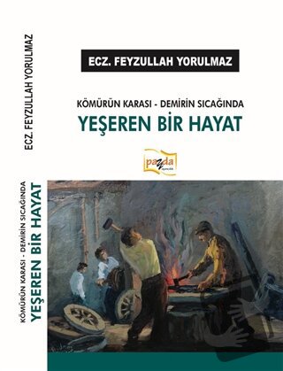 Kömürün Karası - Demirin Sıcağında Yeşeren Bir Hayat - Feyzullah Yorul