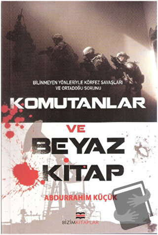 Komutanlar ve Beyaz Kitap - Abdurrahim Küçük - Bizim Kitaplar Yayınevi