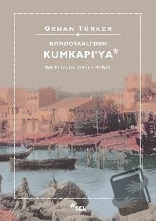 Kondoskali'den Kumkapı'ya - Orhan Türker - Sel Yayıncılık - Fiyatı - Y