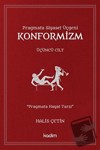 Konformizm - Pragmata Siyaset Üçgeni Üçüncü Cilt - Halis Çetin - Kadim