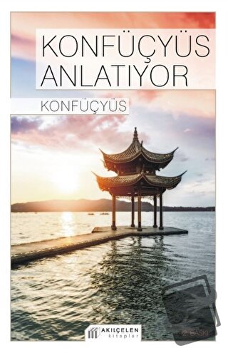 Konfüçyüs Anlatıyor - Konfüçyüs - Akıl Çelen Kitaplar - Fiyatı - Yorum