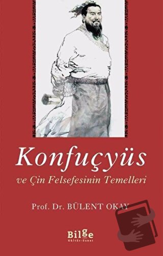 Konfuçyüs ve Çin Felsefesinin Temelleri - Bülent Okay - Bilge Kültür S