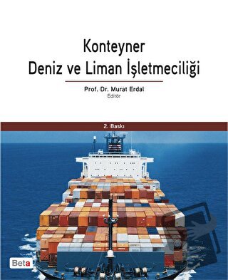 Konteyner Deniz ve Liman İşletmeciliği - Murat Erdal - Beta Yayınevi -