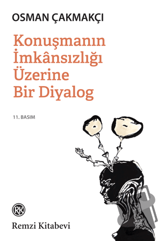 Konuşmanın İmkansızlığı Üzerine Bir Diyalog - Osman Çakmakçı - Remzi K