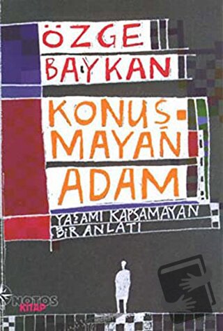 Konuşmayan Adam Yaşamı Kapsamayan Bir Anlatı - Özge Baykan - Notos Kit