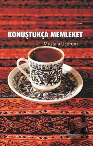 Konuştukça Memleket - Mustafa Uçurum - Okur Kitaplığı - Fiyatı - Yorum