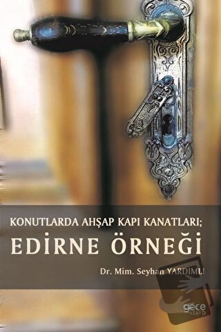 Konutlarda Ahşap Kapı Kanatları: Edirne Örneği - Seyhan Yardımlı - Gec