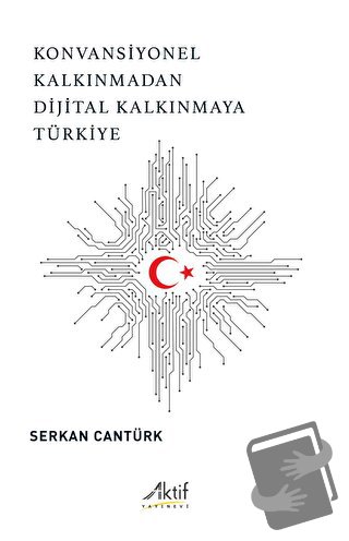 Konvansiyonel Kalkınmadan Dijital Kalkınmaya Türkiye - Serkan Cantürk 