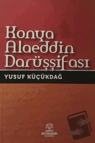 Konya Alaeddin Darüşşifası - Yusuf Küçükdağ - Konya Büyükşehir Belediy