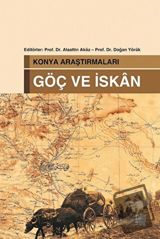 Konya Araştırmaları - Göç ve İskan - Alaattin Aköz - Palet Yayınları -