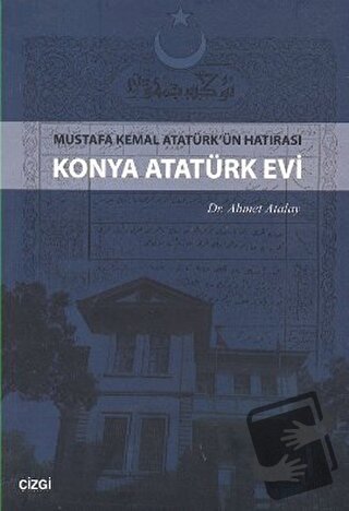 Konya Atatürk Evi Mustafa kemal Atatürk'ün Hatırası - Ahmet Atalay - Ç