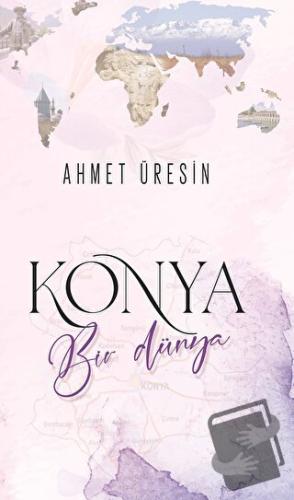 Konya Bir Dünya - Ahmet Üresin - Çimke Yayınevi - Fiyatı - Yorumları -