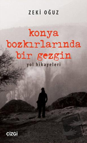 Konya Bozkırlarında Bir Gezgin - Zeki Oğuz - Çizgi Kitabevi Yayınları 