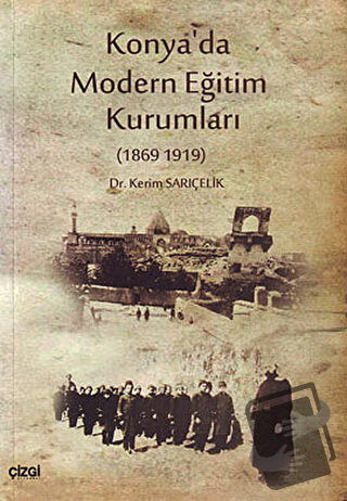 Konya’da Modern Eğitim Kurumları - Kerim Sarıçelik - Çizgi Kitabevi Ya