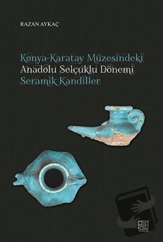 Konya-Karatay Müzesindeki Anadolu Selçuklu Dönemi Seramik Kandiller - 