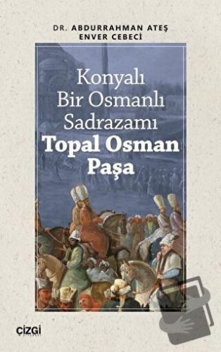 Konyalı Bir Osmanlı Sadrazamı Topal Osman Paşa - Abdurrahman Ateş - Çi