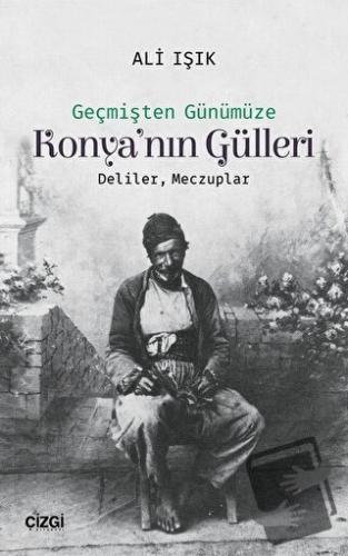 Konya'nın Gülleri - Ali Işık - Çizgi Kitabevi Yayınları - Fiyatı - Yor