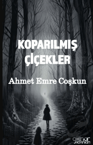 Koparılmış Çiçekler - Ahmet Emre Coşkun - Gülnar Yayınları - Fiyatı - 