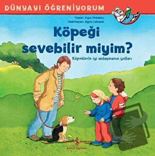 Köpeği Sevebilir miyim? - Dünyayı Öğreniyorum - Inga Vinkelau - İş Ban