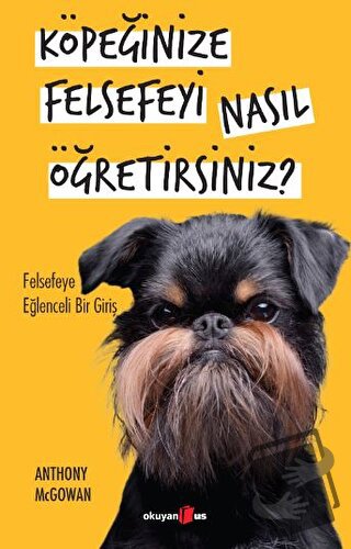 Köpeğinize Felsefeyi Nasıl Öğretirsiniz? - Anthony McGovan - Okuyan Us