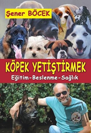 Köpek Yetiştirmek - Şener Böcek - Bilge Karınca Yayınları - Fiyatı - Y