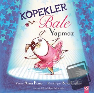 Köpekler Bale Yapmaz - Anna Kemp - Altın Kitaplar - Fiyatı - Yorumları