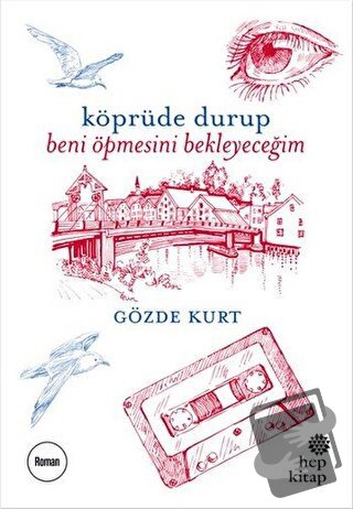 Köprüde Durup Beni Öpmesini Bekleyeceğim - Gözde Kurt - Hep Kitap - Fi