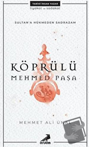 Köprülü Mehmed Paşa - Sultan'a Hükmeden Sadrazam - Mehmet Ali Ünal - E