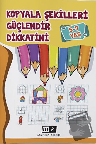 Kopyala Şekilleri Güçlendir Dikkatini 5-7 Yaş - Mahmut Yılmaz - Mirhan