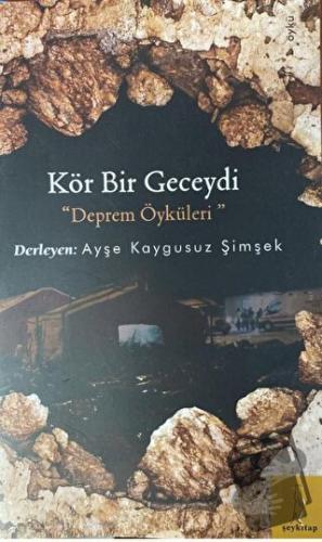 Kör Bir Geceydi Deprem Öyküleri - Ayşe Kaygusuz Şimşek - Şey Kitap - F