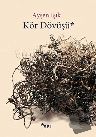 Kör Dövüşü - Ayşen Işık - Sel Yayıncılık - Fiyatı - Yorumları - Satın 