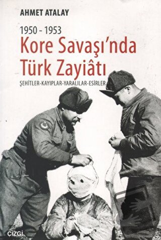 Kore Savaşın'nda Türk Zayiatı 1950-1953 - Ahmet Atalay - Çizgi Kitabev