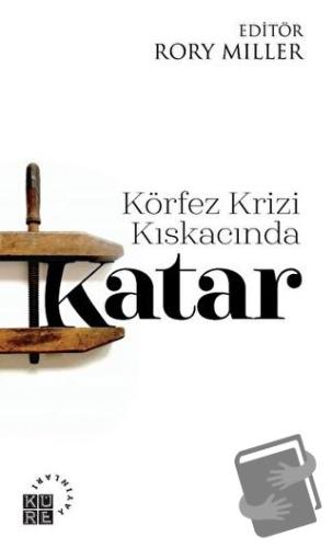 Körfez Krizi Kıskacında Katar - Rory Miller - Küre Yayınları - Fiyatı 