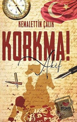 Korkma! Akif - Kemalettin Çalık - Efsus Yayınları - Fiyatı - Yorumları